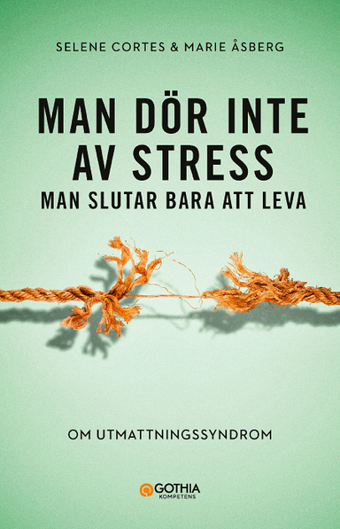 Man dör inte av stress : man slutar bara att leva - om utmattningssyndrom; Selene Cortes, Marie Åsberg; 2019