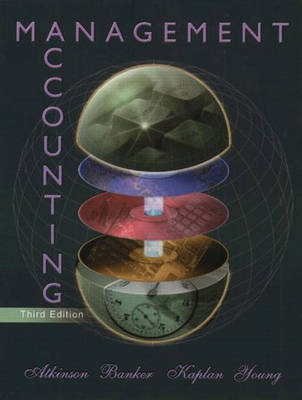 Management Accounting; Anthony A. Atkinson, Rajiv D. Banker, Robert S. Kaplan, S. Mark Young; 2000