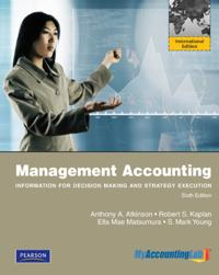 Management Accounting: Information for Decision-Making and Strategy Execution; Anthony A Atkinson, Robert S Kaplan, Ella Mae Matsumura, S Mark Young; 2013