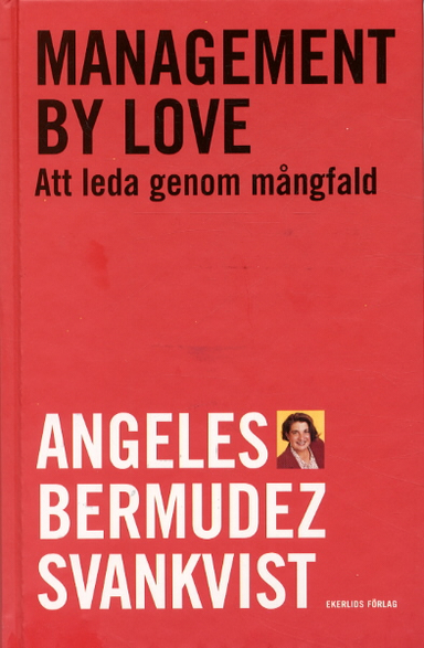 Management by love. Att leda genom mångfald; Angeles Bermudez Svankvist; 2002