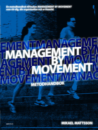 Management by Movement : metodhandbok; Mikael Mattsson; 2013