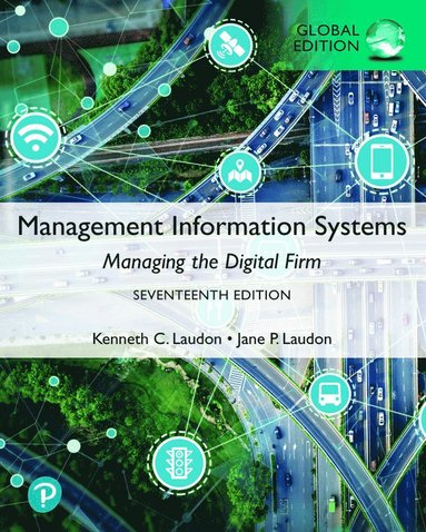 Management Information Systems: Managing the Digital Firm, Global Edition; Kenneth C Laudon & Jane P. Laudon; 2021