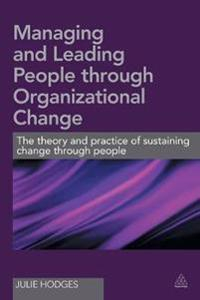 Managing and Leading People Through Organizational Change; Julie Hodges; 2016