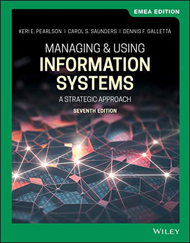 Managing and Using Information Systems; Keri E Pearlson, Carol S Saunders, Dennis F Galletta; 2019