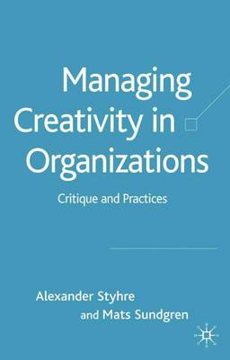 Managing Creativity in Organizations; A Styhre, M Sundgren; 2005