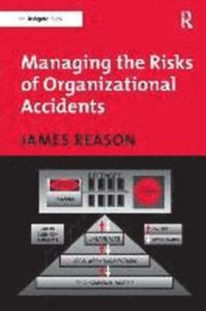 Managing the Risks of Organizational Accidents; James Reason; 1997