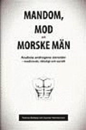 Mandom, mod och morske män : anabola androgena steroider; Tommy Moberg, Gunnar Hermansson; 2006