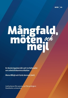 Mångfald, möten och mejl : en forskningsöversikt och tre fallstudier om arbetslivskommunikation; Mona Blåsjö, Carla Jonsson; 2018