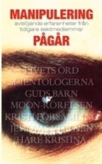 Manipulering pågår : avslöjande erfarenheter från tidigare sektmedlemmar; Harriet Svenhard, Föreningen Rädda individen; 2004