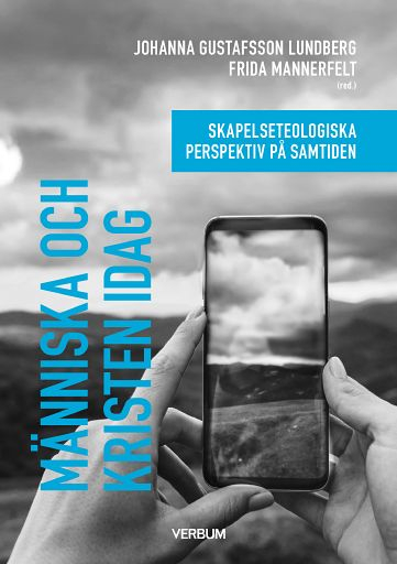 Människa och kristen idag : skapelseteologiska perspektiv på samtiden; Frida Mannerfelt, Johanna Gustafsson Lundberg; 2021