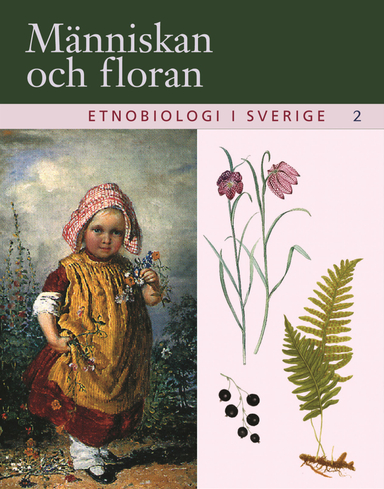 Människan och floran : etnobiologi i Sverige. 2; Håkan Tunón, Börge Pettersson, Mattias Iwarsson; 2005