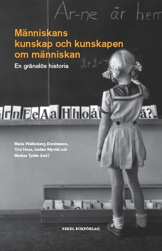 Människans kunskap och kunskapen om människan : en gränslös historia; Maria Wallenberg Bondesson, Mangus Enquist, Anna Maria Forssberg, Susanna Hedenborg, Poul Holm, Orsi Husz, Thomas Kaiserfeld, Johan Lind, Patrik Lindenfors, Lars Magnusson, Janken Myrdal, Leif Runefelt, Jens Rydström, Johan Söderberg, David Tjeder, Mattias Tydén, Maria Ågren; 2013