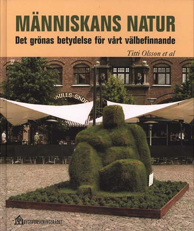 Människans natur: det grönas betydelse för vårt välbefinnandeVolym 159 av Stad & land; Titti Olsson; 1998