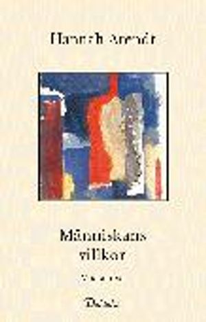 Människans villkor; Hannah Arendt; 1998