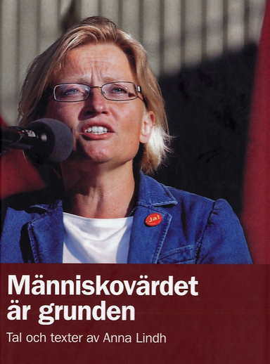 Människovärdet är grunden; Anna Lindh; 2007