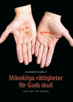 Mänskliga rättigheter för guds skull : tolka text, tro och tradition; Elisabeth Gerle; 2006