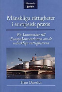 Mänskliga rättigheter i europeisk praxis : en kommentar till Europakonventionen om de mänskliga rättigheterna; Hans Danelius; 1997