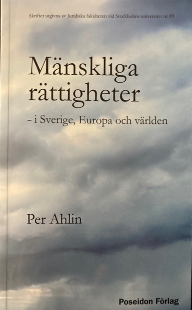 Mänskliga rättigheter – i Sverige, Europa och världen; Per Ahlin; 2021