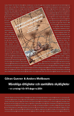 Mänskliga rättigheter och samhällets skyldigheter : en antologi från MR-dagarna 2004; Hans Blix, Vandana Shiva, Gerd Oberleitner, Diana Amnéus, Magdalena Bexell, Torben Spaak, Erik Wennerström, Elisabeth Abiri, Peter Johansson, Axel Hadenius, Charlie Santos, Stig Larsson, Anna Bruce, Reinhold Fahlbeck, Göran Gunner, Dan Hanqvist; 2010