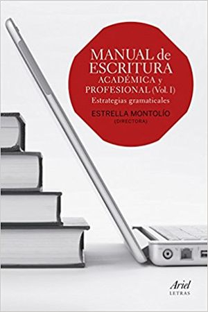 Manual de escritura académica y profesional I : estrategias gramaticales; Estrella Montolío Durán; 2014