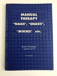 Manual Therapy: "nags", "snags", "mwms" Etc; Brian R. Mulligan