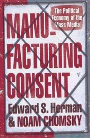 Manufacturing Consent; Edward S Herman, Noam Chomsky; 1995