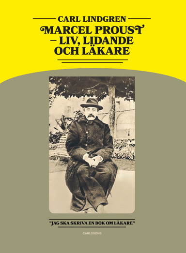 Marcel Proust : liv, lidande och läkare; Carl Lindgren; 2024