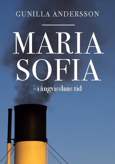 Maria Sofia - i ångvisslans tid; Gunilla Andersson; 2024