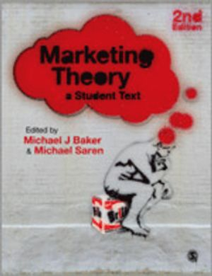 Marketing theory : a student text; Michael John Baker, Michael Saren; 2010