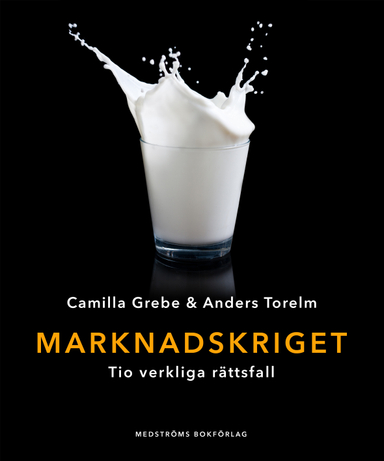 Marknadskriget : tio verkliga rättsfall; Camilla Grebe, Anders Torelm; 2020