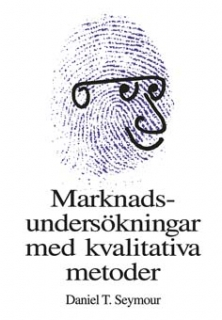 Marknadsundersökningar med kvalitativa metoder; Daniel T Seymour; 1992