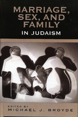 Marriage, Sex and Family in Judaism; Michael J Broyde; 2005