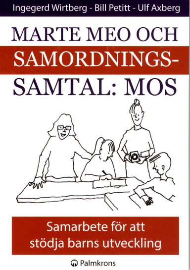 Marte meo och samordningssamtal : MOS : samarbete för att stödja barns utveckling; Ingegerd Wirtberg, Bill Petitt, Ulf Axberg; 2014