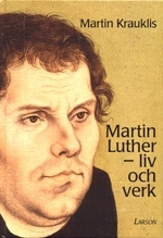 Martin Luther : Liv och Verk; Martin Krauklis; 1999