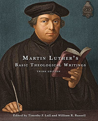 Martin Luther's Basic Theological Writings; William R Russell, Timothy F Lull; 2012