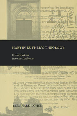 Martin Luther's Theology: Its Historical and Systematic DevelopmentMartin Luther's Theology: Its Historical and Systematic Development, Bernhard Lohse; Bernhard Lohse; 1999