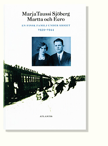 Martta och Eero : en finsk familj under kriget 1939-1944; Marja Taussi Sjöberg; 1999