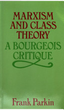 Marxism and Class Theory: A Bourgeois CritiqueVolym 217 av Social science paperbacksVolym 217 av Social science paperbacks: Tavistock; Frank Parkin; 1981