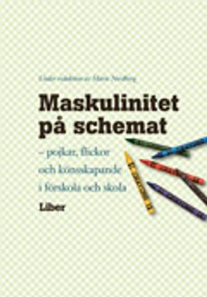 Maskulinitet på schemat; Renée Frangeur, Anette Hellman, Ann-Sofie Holm, Richard Jonsson, Anne-Sofie Kalat, Christina Olin-Scheller, Thomas Saar; 2008