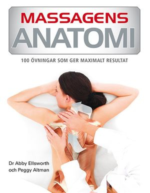 Massagens anatomi; Abby Ellsworth, Peggy Altman; 2014