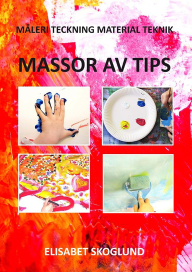 Massor av tips : måleri, teckning, material, teknik; Elisabet Skoglund; 2012