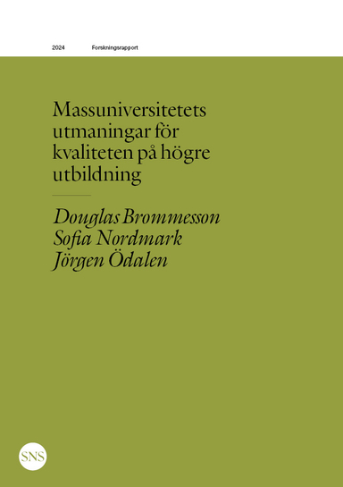 Massuniversitetets utmaningar för kvaliteten på högre  utbildning; Jörgen Ödalen, Sofia Nordmark, Douglas Brommesson; 2024