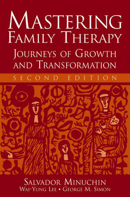 Mastering Family Therapy: Journeys of Growth and Transformation; Salvador Minuchin, George M. Simon, Wai-yung Lee; 2006