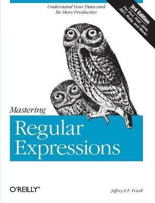 Mastering Regular Expressions; Jeffrey E F Friedl; 2006