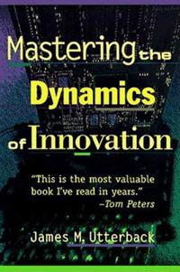 Mastering the Dynamics of Innovation; James M Utterback; 1996