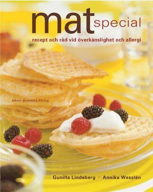 Mat special : Råd och recept vid överkänslighet och allergi; Gunilla Lindeberg, Annika Wesslén; 2002