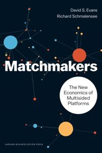 Matchmakers; David S Evans, Richard Schmalensee; 2016