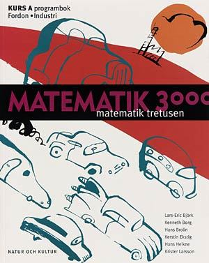 Matematik 3000 : matematik tretusen. Kurs A, Programbok. Fordon, industri; Lars-Eric Björk, Kenneth Borg, Hans Brolin, Kerstin Ekstig, Hans Heikne, Krister Larsson; 1999