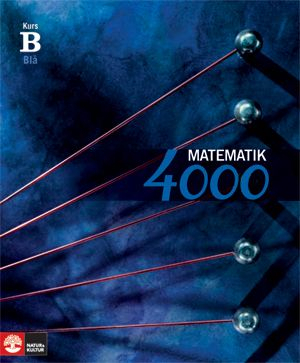 Matematik 4000 Kurs B Blå Lärobok; Lena Alfredsson, Hans Brolin, Patrik Erixon, Hans Heikne, Anita Ristamäki; 2008