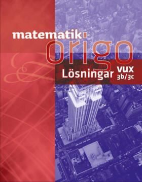 Matematik Origo 3b/3c vux Lösningshäfte; Javier Esparza, Anders Larson; 2016